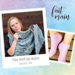 You knit to learn : épisode 154